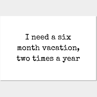 Embrace Sarcasm with I Need a Six Month Vacation Two Times a Year Posters and Art